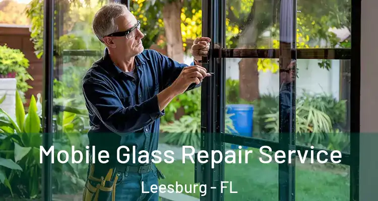  Mobile Glass Repair Service Leesburg - FL