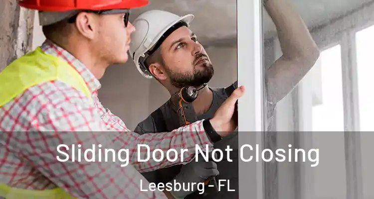 Sliding Door Not Closing Leesburg - FL